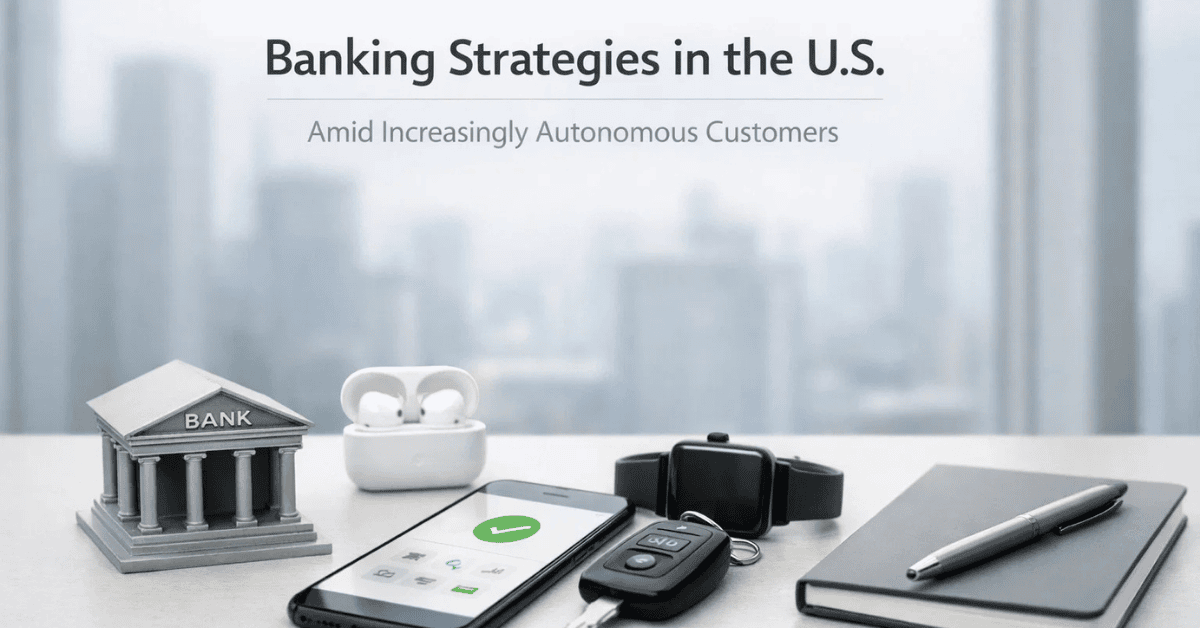 Modern banking strategies in the U.S., showing banks represented by a classical bank building, a smartphone with a banking app, smartwatch, keys, notebook, and wireless earbuds, highlighting how banks adapt to autonomous and digital customers.